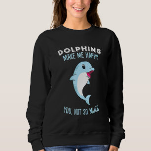 Dolphins Make Me Happy Cute Dolphin Sweatshirt