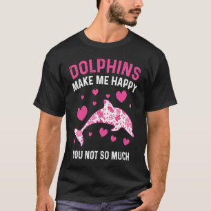 Dolphins Make Me Happy Dolphin T-Shirt