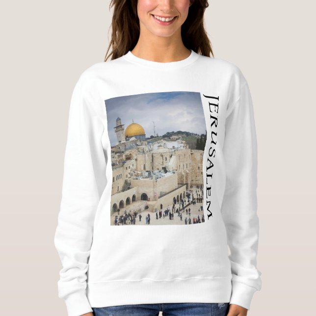 Dome of the Rock | Western Wall Plaza, Jerusalem Sweatshirt (Front)