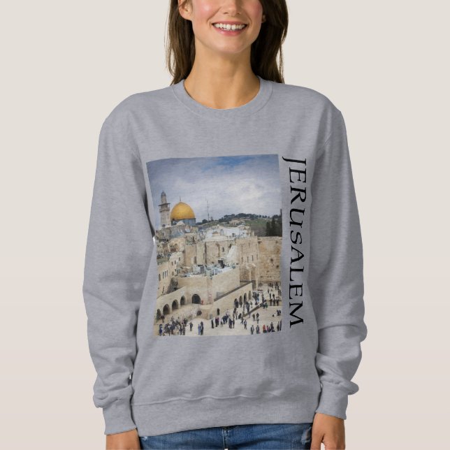 Dome of the Rock | Western Wall Plaza, Jerusalem Sweatshirt (Front)