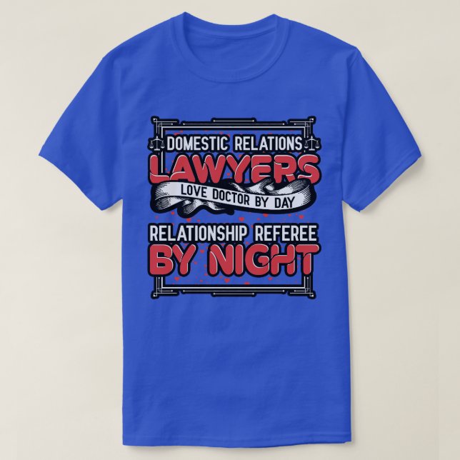 Domestic Relations Lawyers Love Doctor By Day T-Shirt (Design Front)