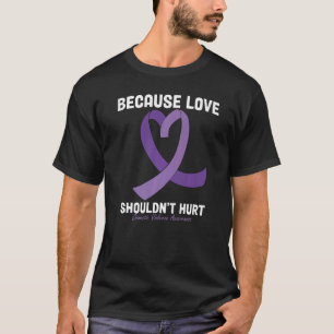 Domestic Violence Awareness Because Love Shouldn't T-Shirt