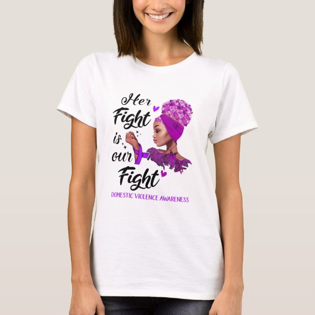 Domestic Violence Awareness Her Fight Is Our Fight T-Shirt (Front)