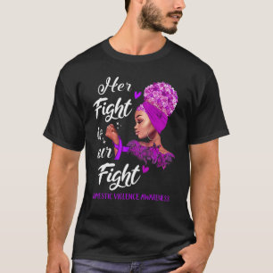 Domestic Violence Awareness Her Fight Is Our Fight T-Shirt