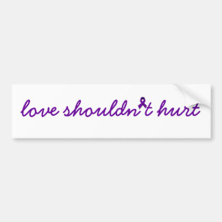 Domestic Violence -  Love Shouldn't Hurt Bumper Sticker