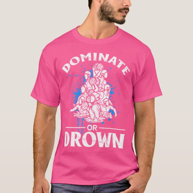 Dominate Or Drown Funny Water Polo Saying (Front)