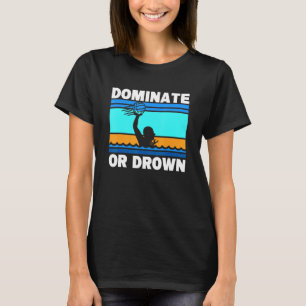 Dominate Or Drown Waterpolo Water Polo
