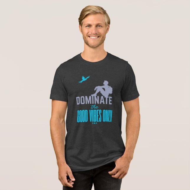 Dominate The Good Vibes Only Tri-Blend Shirt (Front Full)