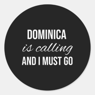Dominica Is Calling And I Must Go - Vacation Roots Classic Round Sticker