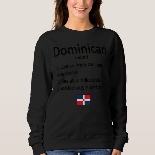 Dominican Definition Dominican Republic Flag Domin Sweatshirt (Front)