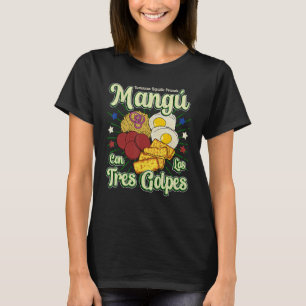 Dominican Republic Favourite Food Mangú Con Los Tr T-Shirt