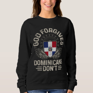 Dominican Republic Flag  God Forgives Dominicans D Sweatshirt