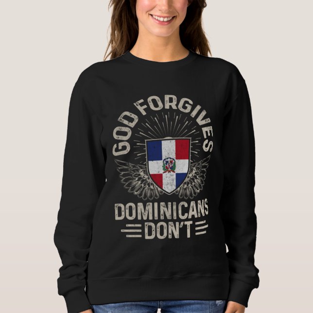 Dominican Republic Flag  God Forgives Dominicans D Sweatshirt (Front)