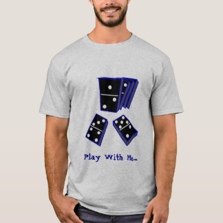 DOMINOS, Play With Me..... T-Shirt