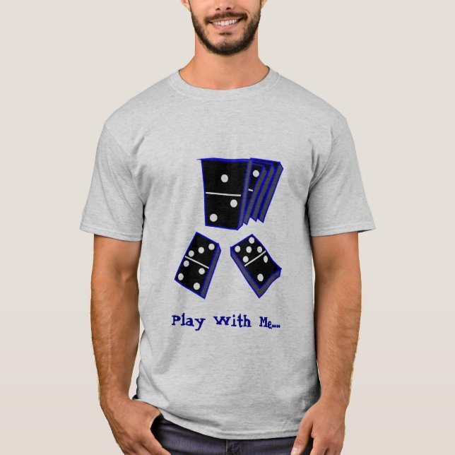 DOMINOS, Play With Me..... T-Shirt (Front)