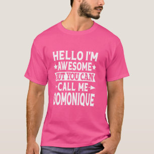 Domonique First Name Hello I'm Awesome Call Me Dom T-Shirt
