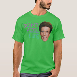 Don39t Feel Like Danson T-Shirt