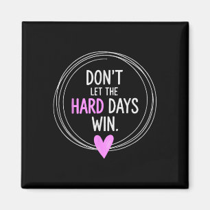 Don't Let The Hard Days Win Inspiration Mental Magnet