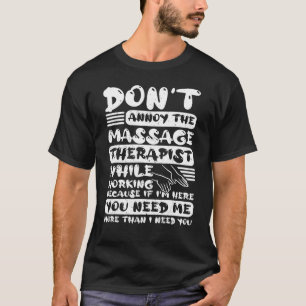 Don Annoy The Massage Therapist While Working Mass T-Shirt