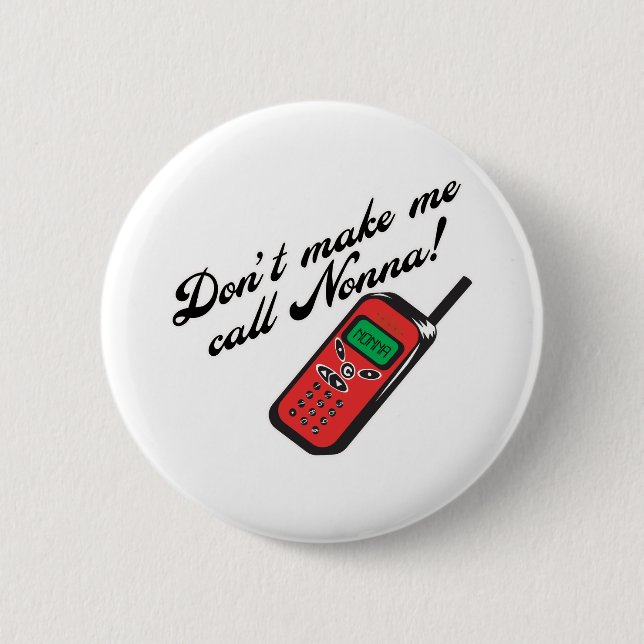 Don't Make Me Call Nonna! 6 Cm Round Badge (Front)