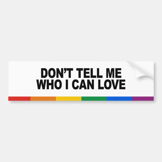 Don't tell me who I can love Bumper Sticker (Front)
