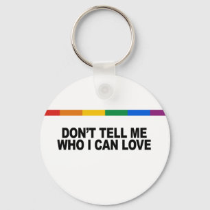Don&apos;t tell me who I can love Key Ring