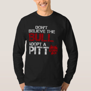 Don Believe The Bull Adopt A Pit Pitbull T-Shirt