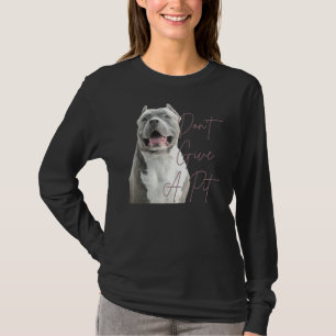Don Give A Pit Bull Terrier Dog Lover T-Shirt