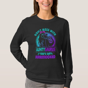 Don Mess With Auntysaurus You Ll Get Jurasskicked  T-Shirt