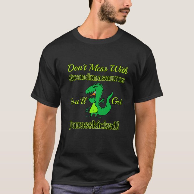 Don Mess With Grandmasaurus You Ll Get Jurasskicke T-Shirt (Front)