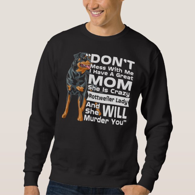 Don Mess With Me My Mum Is Crazy Rottweiler Lady Sweatshirt (Front)