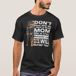 Don Mess With Me My Mum Is Crazy Rottweiler Lady T-Shirt