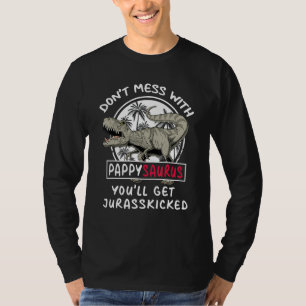 Don Mess With Pappysaurus You Ll Get Jurasskicked  T-Shirt