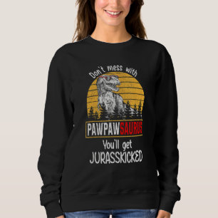 Don Mess With Pawpawsaurus You Ll Get Jurasskicked Sweatshirt