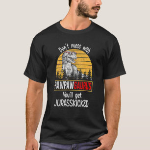 Don Mess With Pawpawsaurus You Ll Get Jurasskicked T-Shirt