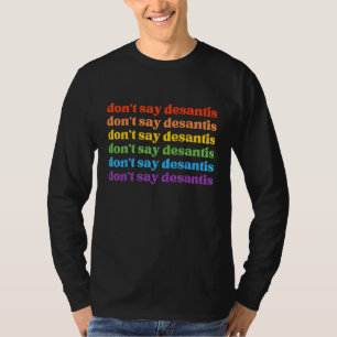 Don Say DeSantis Florida Say Gay LGBTQ Pride Anti- T-Shirt