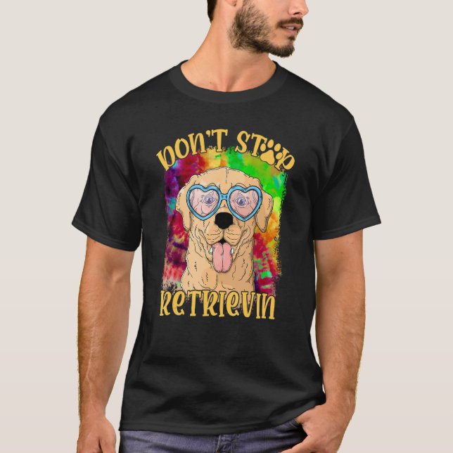 Don Stop Retrievin  Colourful Golden Retriever T-Shirt (Front)