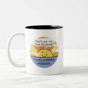 Don’t Ask Me How I’m Doing - Hipaa Violation Sun Two-Tone Coffee Mug