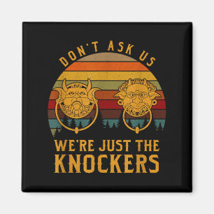 Don’t Ask Us We’re Just The Knockers  Magnet