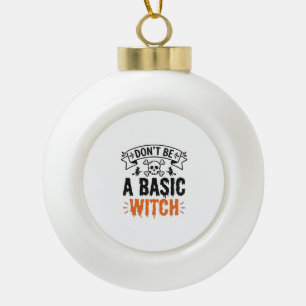 Don’t Be a Basic Witch Vintage Halloween Ceramic Ball Christmas Ornament