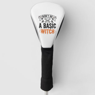 Don’t Be a Basic Witch Vintage Halloween Golf Head Cover
