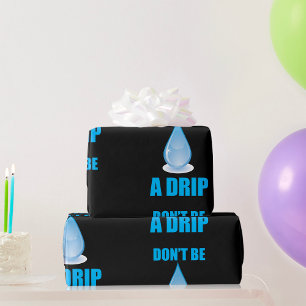 Don’t Be A Drip Water Drop Humour Wrapping Paper