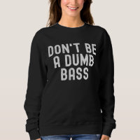 Don t Be A Dumb Bass Fishing  Fisherman Fish Joke