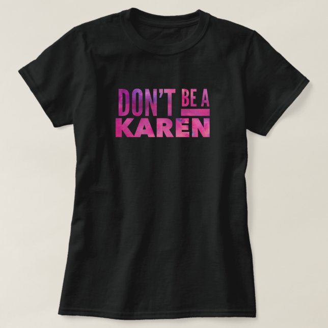 Don’t be a Karen T-Shirt (Design Front)