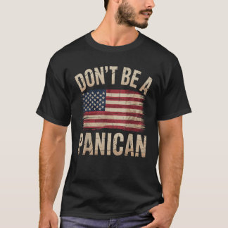 Don t Be A Panican Funny American Political Humour T-Shirt
