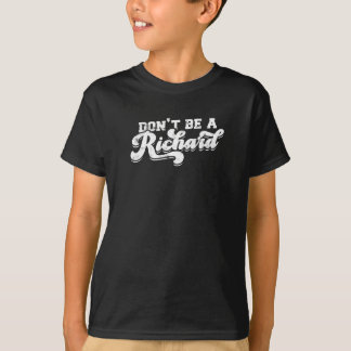 Don’t be a richard - relationship T-Shirt