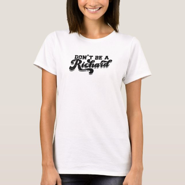 Don’t be a richard - romantic T-Shirt (Front)
