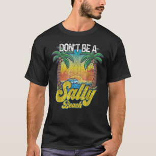 Don t Be A Salty Beach Summertime Summer Beach Vac T-Shirt