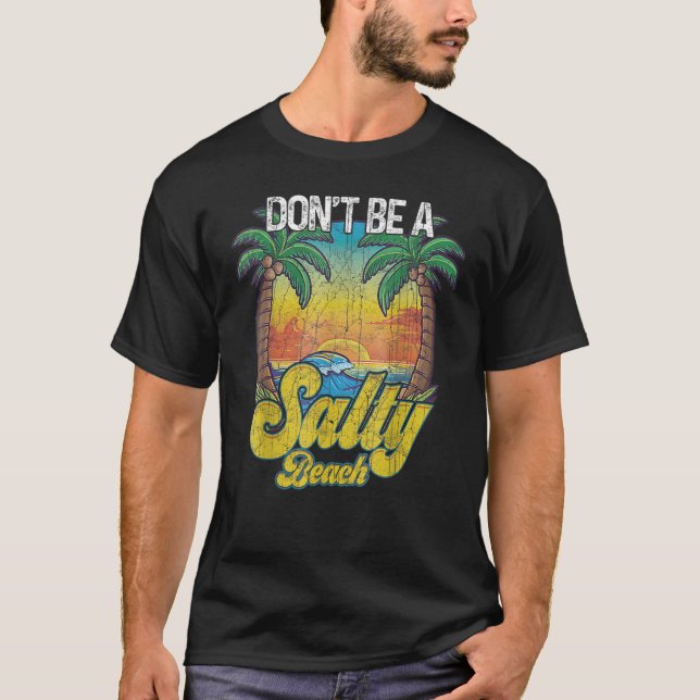 Don t Be A Salty Beach Summertime Summer Beach Vac T-Shirt (Front)