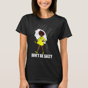 Don t Be A Salty For Women Cute African American P T-Shirt